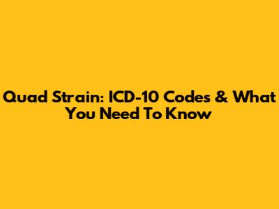 Quad Strain: ICD-10 Codes & What You Need To Know