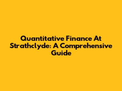 Quantitative Finance At Strathclyde: A Comprehensive Guide