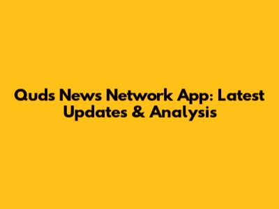Quds News Network App: Latest Updates & Analysis