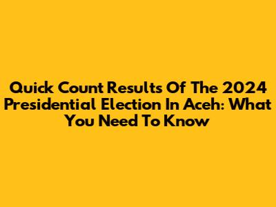 Quick Count Results Of The 2024 Presidential Election In Aceh: What You Need To Know