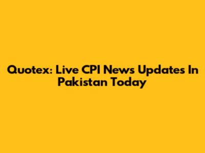 Quotex: Live CPI News Updates In Pakistan Today