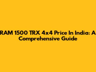 RAM 1500 TRX 4x4 Price In India: A Comprehensive Guide