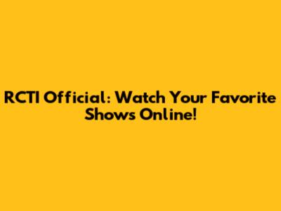RCTI Official: Watch Your Favorite Shows Online!