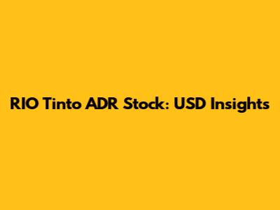 RIO Tinto ADR Stock: USD Insights