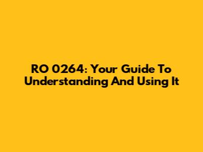 RO 0264: Your Guide To Understanding And Using It