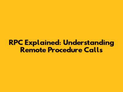 RPC Explained: Understanding Remote Procedure Calls