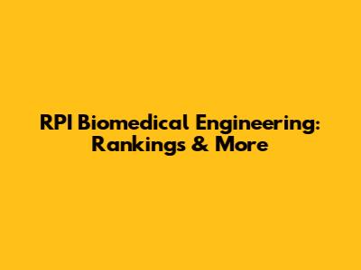RPI Biomedical Engineering: Rankings & More