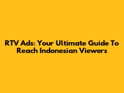 RTV Ads: Your Ultimate Guide To Reach Indonesian Viewers