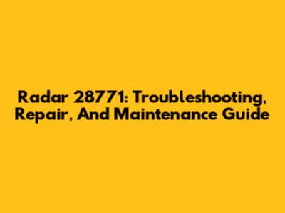 Radar 28771: Troubleshooting, Repair, And Maintenance Guide