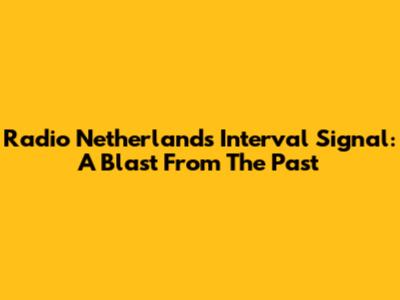 Radio Netherlands Interval Signal: A Blast From The Past