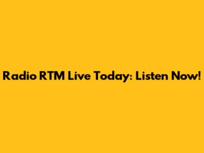 Radio RTM Live Today: Listen Now!