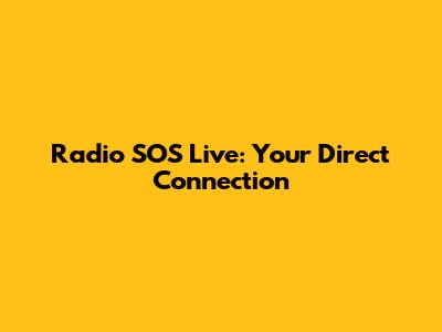 Radio SOS Live: Your Direct Connection