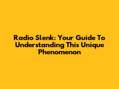 Radio Slenk: Your Guide To Understanding This Unique Phenomenon