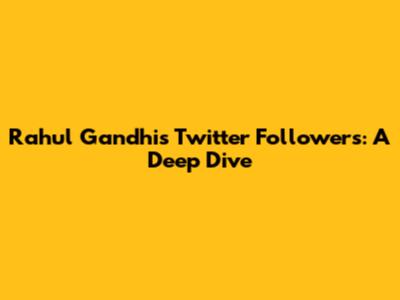 Rahul Gandhi's Twitter Followers: A Deep Dive