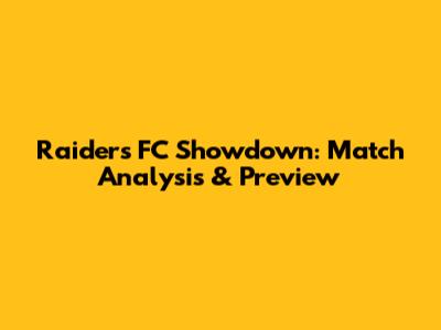 Raiders FC Showdown: Match Analysis & Preview