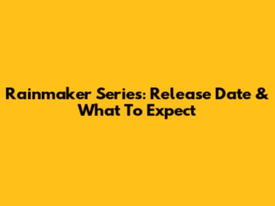 Rainmaker Series: Release Date & What To Expect