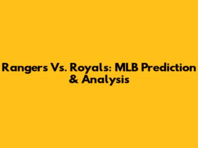 Rangers Vs. Royals: MLB Prediction & Analysis