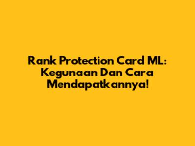 Rank Protection Card ML: Kegunaan Dan Cara Mendapatkannya!