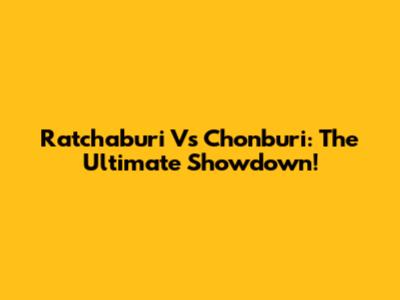 Ratchaburi Vs Chonburi: The Ultimate Showdown!
