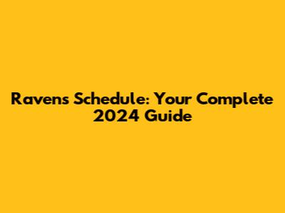 Ravens Schedule: Your Complete 2024 Guide