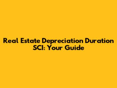 Real Estate Depreciation Duration SCI: Your Guide