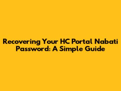 Recovering Your HC Portal Nabati Password: A Simple Guide
