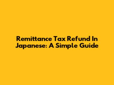 Remittance Tax Refund In Japanese: A Simple Guide