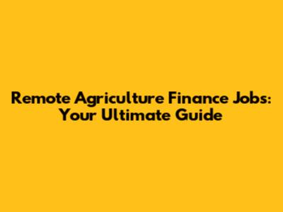 Remote Agriculture Finance Jobs: Your Ultimate Guide