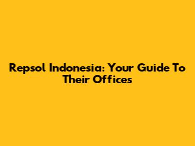 Repsol Indonesia: Your Guide To Their Offices