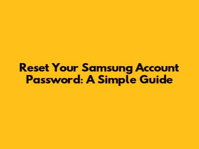 Reset Your Samsung Account Password: A Simple Guide