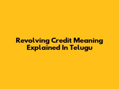 Revolving Credit Meaning Explained In Telugu