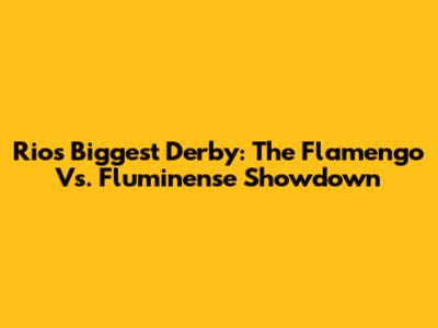 Rio's Biggest Derby: The Flamengo Vs. Fluminense Showdown