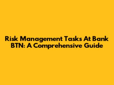 Risk Management Tasks At Bank BTN: A Comprehensive Guide