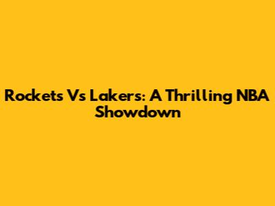 Rockets Vs Lakers: A Thrilling NBA Showdown