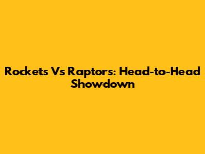 Rockets Vs Raptors: Head-to-Head Showdown