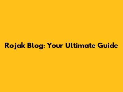 Rojak Blog: Your Ultimate Guide