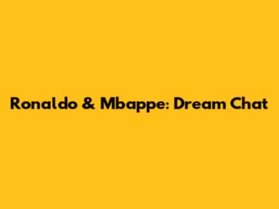 Ronaldo & Mbappe: Dream Chat