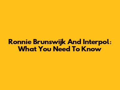 Ronnie Brunswijk And Interpol: What You Need To Know