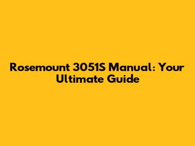 Rosemount 3051S Manual: Your Ultimate Guide