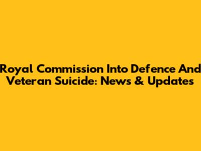Royal Commission Into Defence And Veteran Suicide: News & Updates