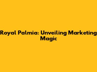 Royal Palmia: Unveiling Marketing Magic