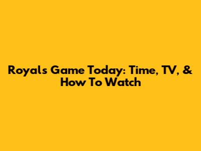 Royals Game Today: Time, TV, & How To Watch