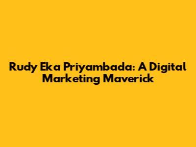 Rudy Eka Priyambada: A Digital Marketing Maverick