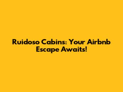 Ruidoso Cabins: Your Airbnb Escape Awaits!