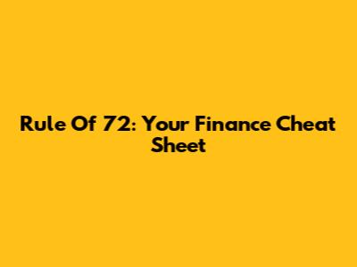 Rule Of 72: Your Finance Cheat Sheet