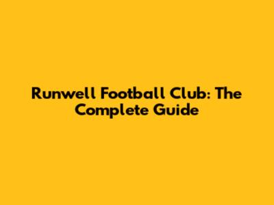 Runwell Football Club: The Complete Guide