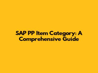 SAP PP Item Category: A Comprehensive Guide