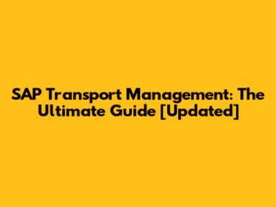 SAP Transport Management: The Ultimate Guide [Updated]