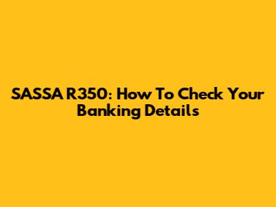 SASSA R350: How To Check Your Banking Details