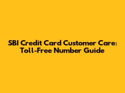 SBI Credit Card Customer Care: Toll-Free Number Guide